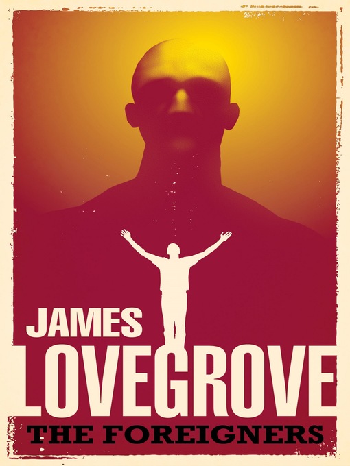 Title details for The Foreigners by James Lovegrove - Available